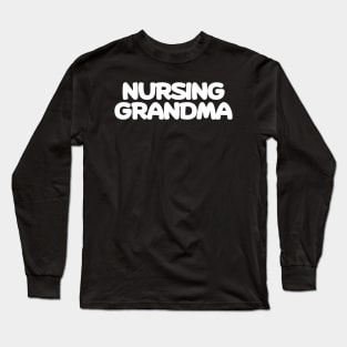 Nursing grandma Long Sleeve T-Shirt